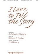I Love To Tell The Story by Fischer William - Raney Joel - for SATB