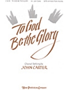 To God Be The Glory by - Carter John - for SATB