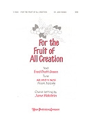 FOR THE FRUIT OF ALL CREATION SAB by - Holstein Jane - Fred Pratt Green for SAB or Thr (FOR THE FRUIT OF ALL)