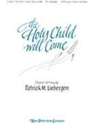 Holy Child Will Come by - Liebergen Patrick M - for SATB