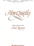 How Quietly by Raney Joel - Raney Joel - Joel Raney for SATB