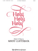 Holy Holy Holy by - Clatterbuck Robert - for SATB (HOLY HOLY HOLY)