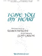 I Give You My Heart by Morgan Reuben - Larson Lloyd - for SATB