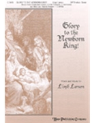 Glory To The Newborn King by Larson Lloyd for SATB