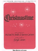Christmastime by Smith Michael W - Larson Lloyd - for SATB