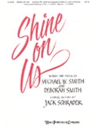 Shine On Us by Smith Michael W - Schrader Jack - for SATB