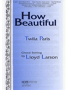 How Beautiful by Paris Twila - Larson Lloyd - for 2-Part Mixed