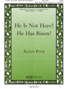 He Is Not Here He Has Risen by Pote Allen Allen Pote for SATB