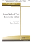 Jesus Walked This Lonesome Valley by - Shackley Larry - for SATB (JESUS WALKED THIS LO)