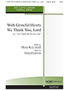 With Grateful Hearts We Thank You Lord by Larson Lloyd - Beall Mary Kay - Mary Kay Beall for SATB