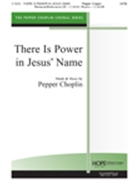 There Is Power In Jesus' Name by Choplin Pepper for SATB