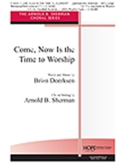 Come Now Is The Time To Worship by Doerksen Brian - Sherman Arnold B - for SATB
