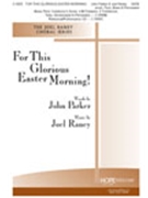 For This Glorious Easter Morning by Raney Joel John Parker for SATB