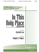 In This Holy Place by Wagner Douglas E for SATB