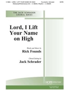 Lord I Lift Your Name On High by Founds Rick - Schrader Jack - for SATB