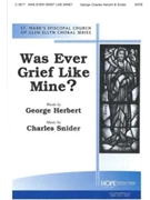 WAS EVER GRIEF LIKE MINE? SATB by WAS EVER GRIEF LIKE for SATB (WAS EVER GRIEF LIKE)