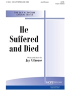 He Suffered And Died by Althouse Jay Jay Althouse for SATB (W/opt Clarinet)