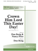 Crown Him Lord This Easter Day by Besig Don Don Besig and Nancy Price for SATB and Piano