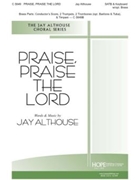 Praise Praise The Lord by Althouse Jay Jay Althouse for SATB