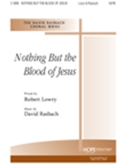 Nothing But The Blood Of Jesus by Rasbach David for SATB