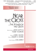 Near The Cross w/The Power Of The Cross by Getty and Townend - Raney Joel - Crosby and Doane for SATB