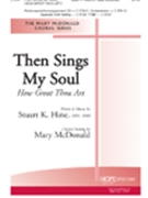 Then Sings My Soul - How Great Thou Art by Hine Stuart K - McDonald Mary - Stuart Hine for SATB