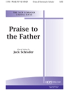 Praise To The Father by Flemming Friedrich - Schrader Jack - for SATB
