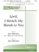 Lord I Stretch My Hands To You by Althouse Jay for TTBB