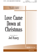 Love Came Down At Christmas by Raney Joel Joel Raney for SATB