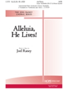 Alleluia He Lives by Raney Joel Joel Raney for SATB
