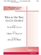 When In Our Music God Is Glorified by Stanford Sir Charles Villiers - Martin Joseph M - Fred Green for SATB