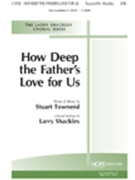 How Deep The Father's Love For Us by Townend Stuart - Shackley Larry - for SAB