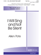 I Will Sing And Not Be Silent by Pote Allen Allen Pote for SATB