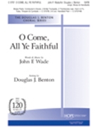 O Come All Ye Faithful by Wade John - Benton Douglas J - for SATB