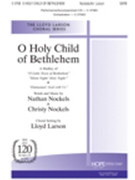 O Holy Child Of Bethlehem by Nockels Nathan and Ch - Larson Lloyd - for SATB