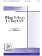 What Brings Us Together by Althouse Jay Jay Althouse for SATB
