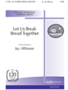 Let Us Break Bread Together by - Althouse Jay - for SATB (LET US BREAK BREAD T)