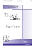 Through Christ by Choplin Pepper Pepper Choplin for SATB