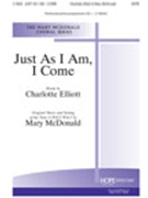 Just As I Am I Come by - McDonald Mary - for SATB (JUST AS I AM I COME)