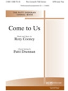 Come To Us by Cooney Rory - Drennan Patti - for SATB