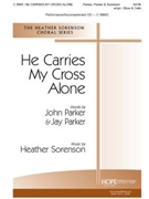He Carries My Cross Alone by Sorenson Heather Jay ParkerJohn Parke for SATB