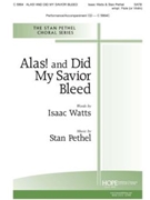 Alas and Did My Savior Bleed by Pethel Stan Isaac Watts for SATB