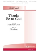 Thanks Be to God by Pote Allen for SATB and Piano (Opt Oboe - Fred Green lyrics)