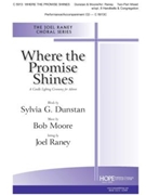 Where the Promise Shines by Dunstan and Moore - Raney Joel - for 2-Part Mixed