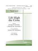 Lift High the Cross by Kitchin/Newbolt - Fettke Tom - George W. Kitchin r for SATB