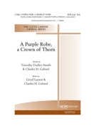 Purple Robe a Crown of Thorn by Gabriel and Larson Timothy Dudley-Smith for SATB and Piano