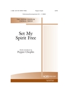 SET MY SPIRIT FREE by Choplin Pepper - Choplin Pepper - Pepper Choplin for SATB