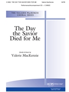 Day the Savior Died for Me by MacKenzie Valerie for SATB and Piano
