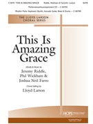 This Is Amazing Grace by Riddle Farro and Wickham - Larson Lloyd - for SATB and Piano