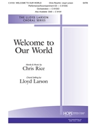 Welcome to Our World by Rice Chris - Larson Lloyd - for SATB and Piano